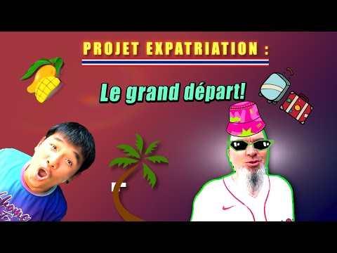 Expatriation Thaïlande:Le grand DEPART!