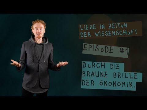 Liebe in Zeiten der Wissenschaft Episode #1: Durch die braune Brille der Ökonomik