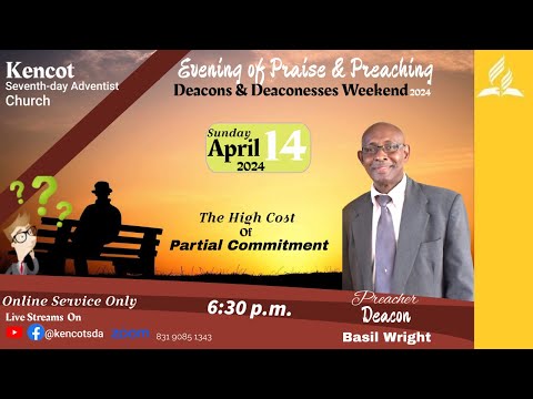 The High cost of Partial Commitment - Deacon Basil Wright - Sunday Praise - April 14, 2024 @ 6:30 PM