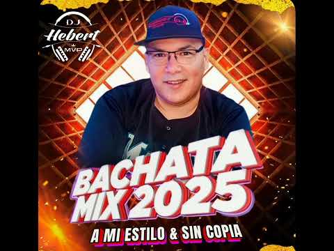BACHATA MIX 2025 - A MI ESTILO SIN COPIA - DJ HEBERT EL MVP 