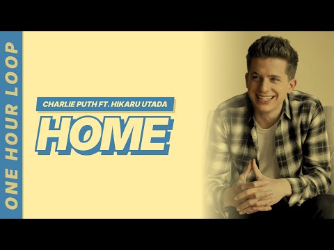Home - Charlie Puth ft. Hikaru Utada [Lyrics Video] [One hour loop]