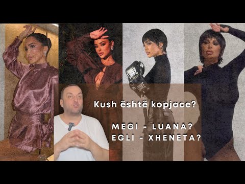 Olti Curri| Kush është kopjace? Megi - Luana? Egli - Xheneta?