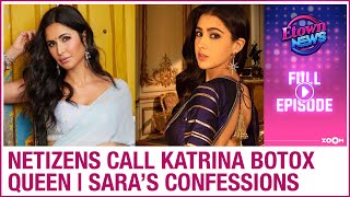 Netizens call Katrina Kaif 'Botox Queen' | Sara Ali Khan's shocking confessions | E-Town News