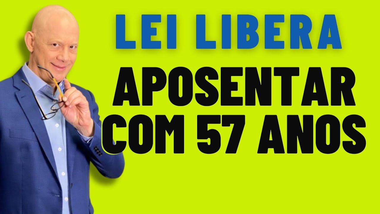 LEI LIBERA APOSENTADORIA COM 57 ANOS. SAIBA COMO SE BENEFICIAR DESTA REGRA!