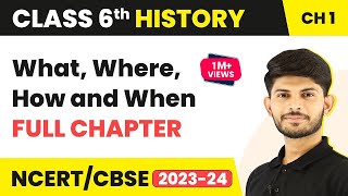 What, Where, How and When - Full Chapter Explanation and NCERT Solutions | Class 6 History