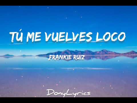 Tu Me Vuelves Loco - Frankie Ruiz