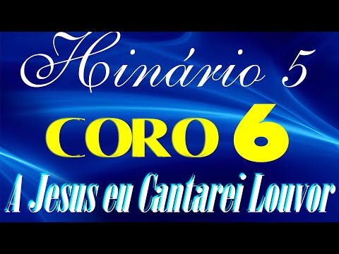 CORO 6 CCB - A Jesus eu Cantarei Louvor - HINÁRIO 5 COM LETRAS