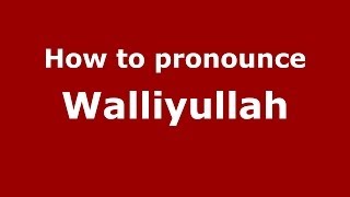 How to pronounce Walliyullah