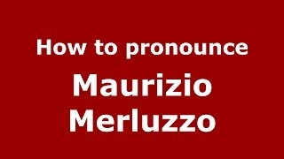 How to pronounce Maurizio Merluzzo