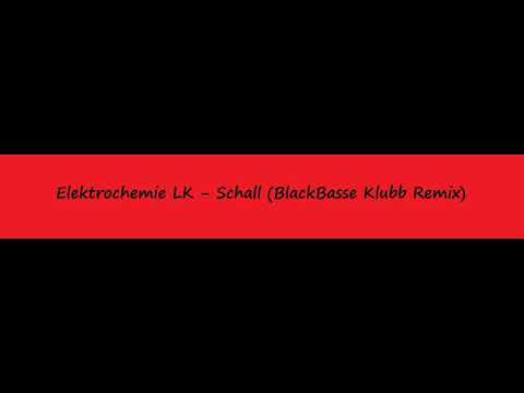 Elektrochemie LK - Schall (BlackBasse Klubb Remix)
