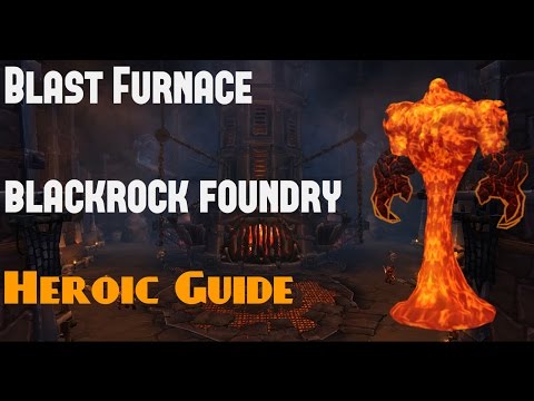 Blackrock Foundry Raid Guide : Blast Furnace Heroic - WOD BOSSES