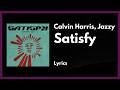 Calvin Harris, Jazzy - Satisfy [Lyrics]