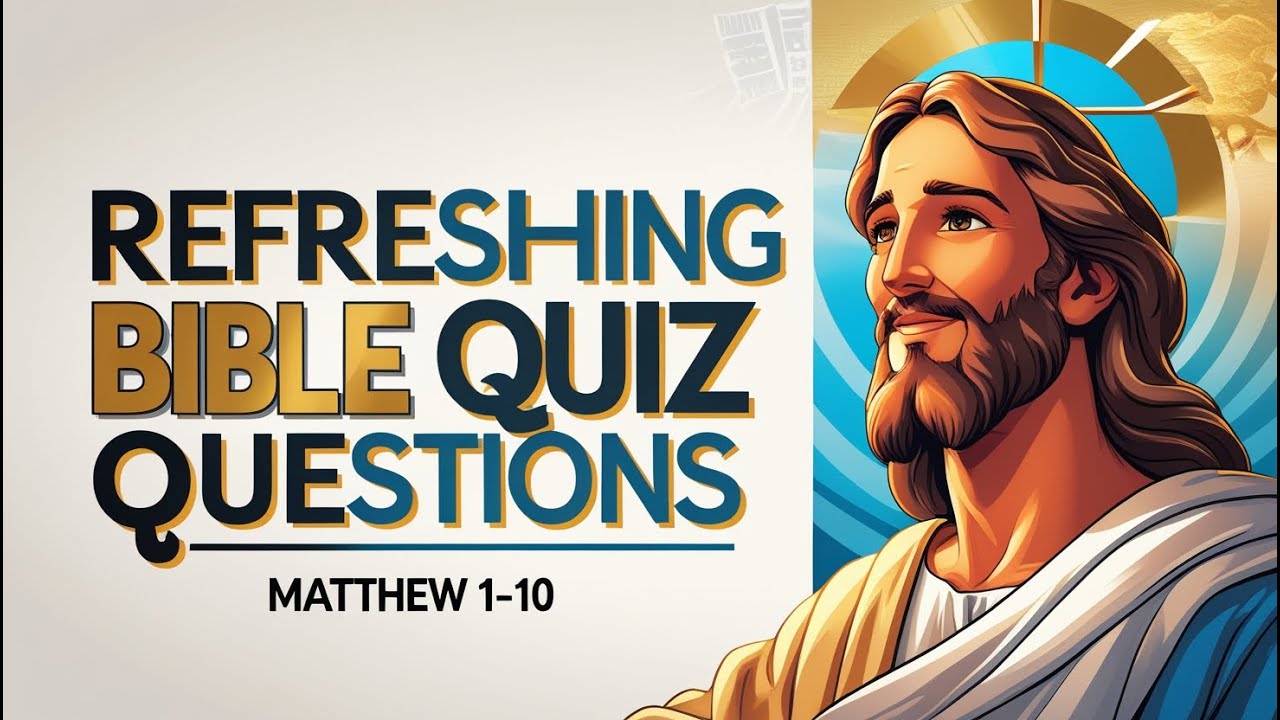 20 REFRESHING QUIZ QUESTIONS FROM MATTHEW 1-10