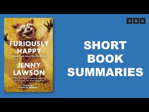 Short Book Summary of Furiously Happy A Funny Book About Horrible Things by Jenny Lawson