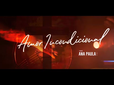 Amor Incondicional - Irmã Ana Paula CMES