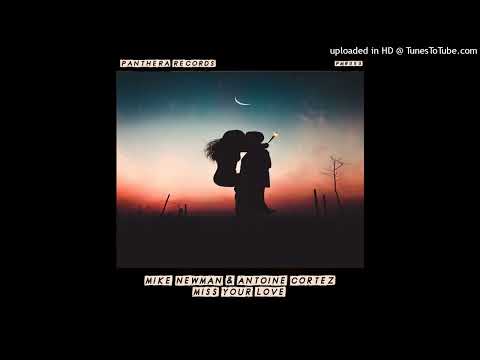 Miss Your Love - Mike Newman, Antoine Cortez