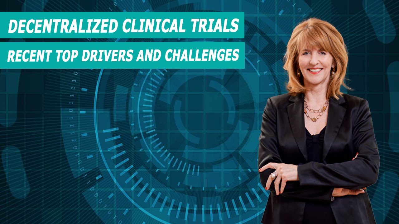 Decentralised Clinical Trials – Recent Top Drivers and Challenges