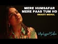 Mere Humsafar Mere Paas Tum Ho Swasti Mehul Main Samjha Ke Tum Ho Dil Ye Mera Tere Dil Se