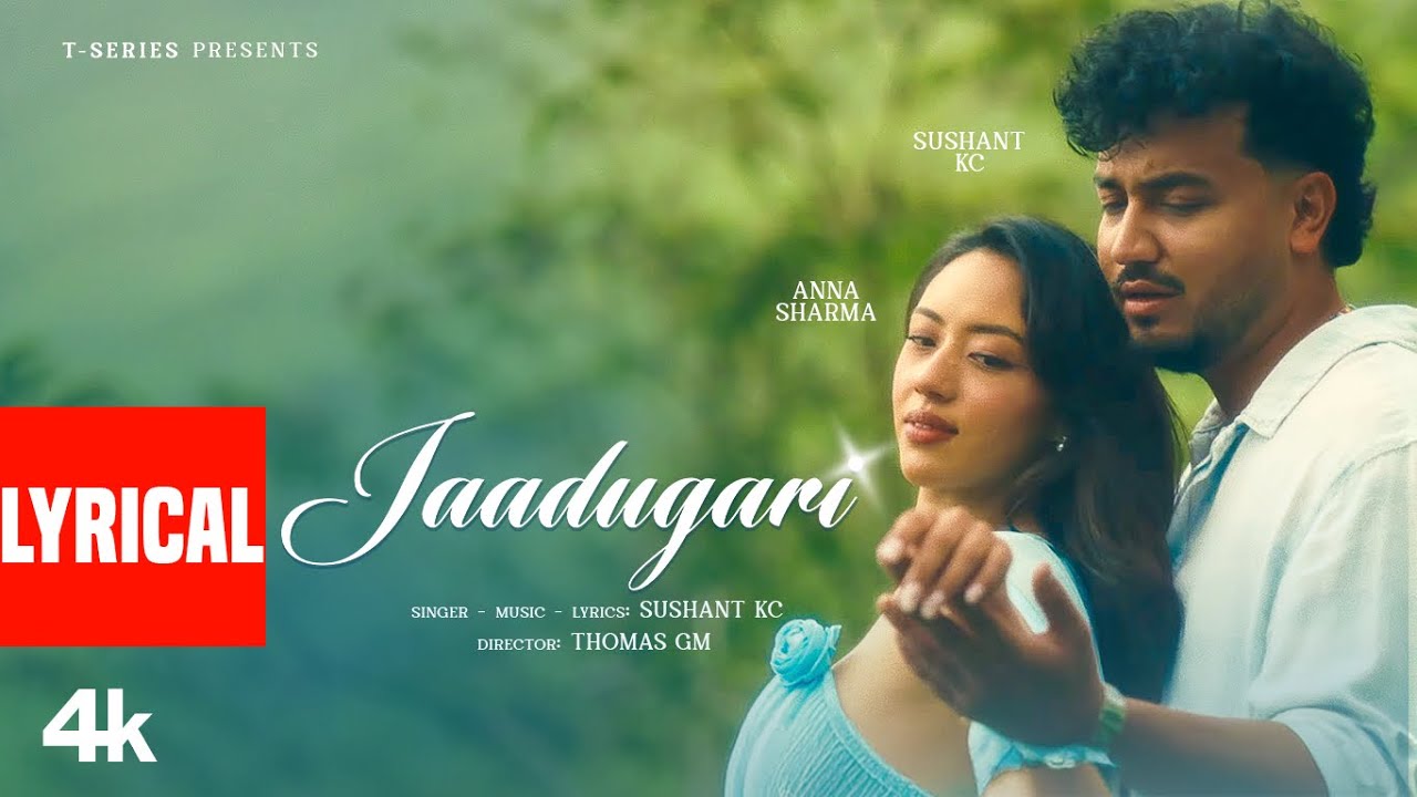 JAADUGARI (Lyrical Video): Sushant KC | Anna Sharma | Latest Hindi Song | T-Series
