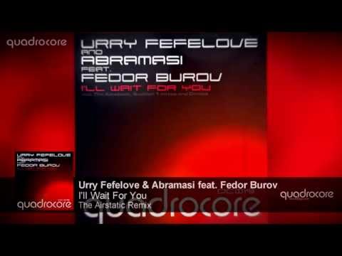 Urry Fefelove & Abramasi feat. Fedor Burov - I'll Wait For You (The Airstatic Remix) | OUT NOW!