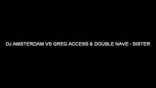 DJ AMSTERDAM VS GREG ACCESS & DOUBLE NAVE - SISTER (high quality)