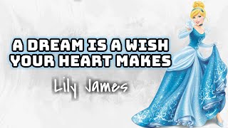 Lily James - Dream Is A Wish Your Heart Makes | Cinderella (Lyrics Video) 🎤💙