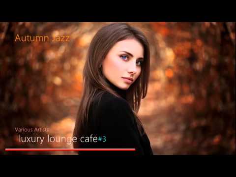 Autumn Jazz luxury lounge cafe #3 　Various Artists