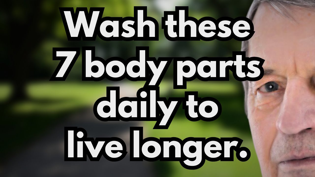 Wash These 7 Body Parts Every Day to Stay Healthy and Live Longer[senior health, old]