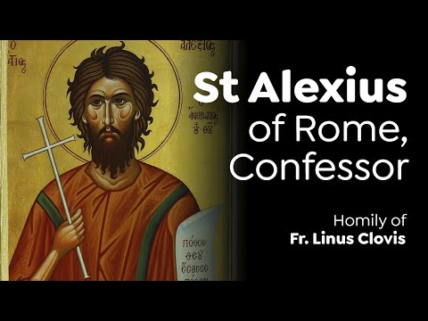 Saint Alexius of Rome, Confessor ~ Fr. Linus Clovis