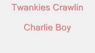 *Charlie Boy*- Twankie Crawlin