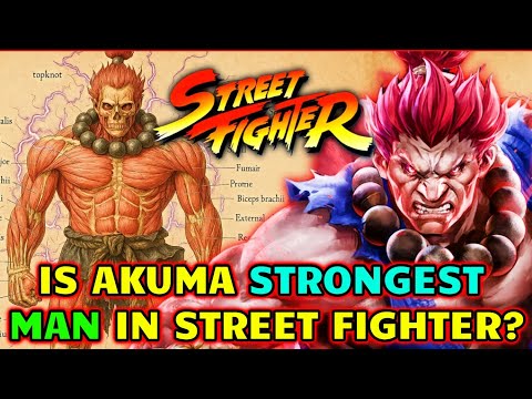 Akuma Anatomy Explored - Is He The Strongest Man In The Entire Street Fighter Lore? His True Origins