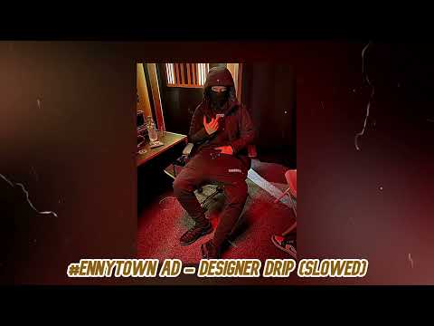 (EnnyTown) AD - Designer Drip (Slowed)