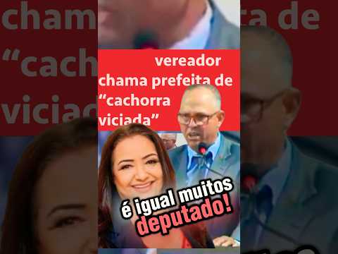 VEREADOR CHAMA PREFEITA DE CACHORRA VICIADA