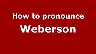 How to pronounce Weberson