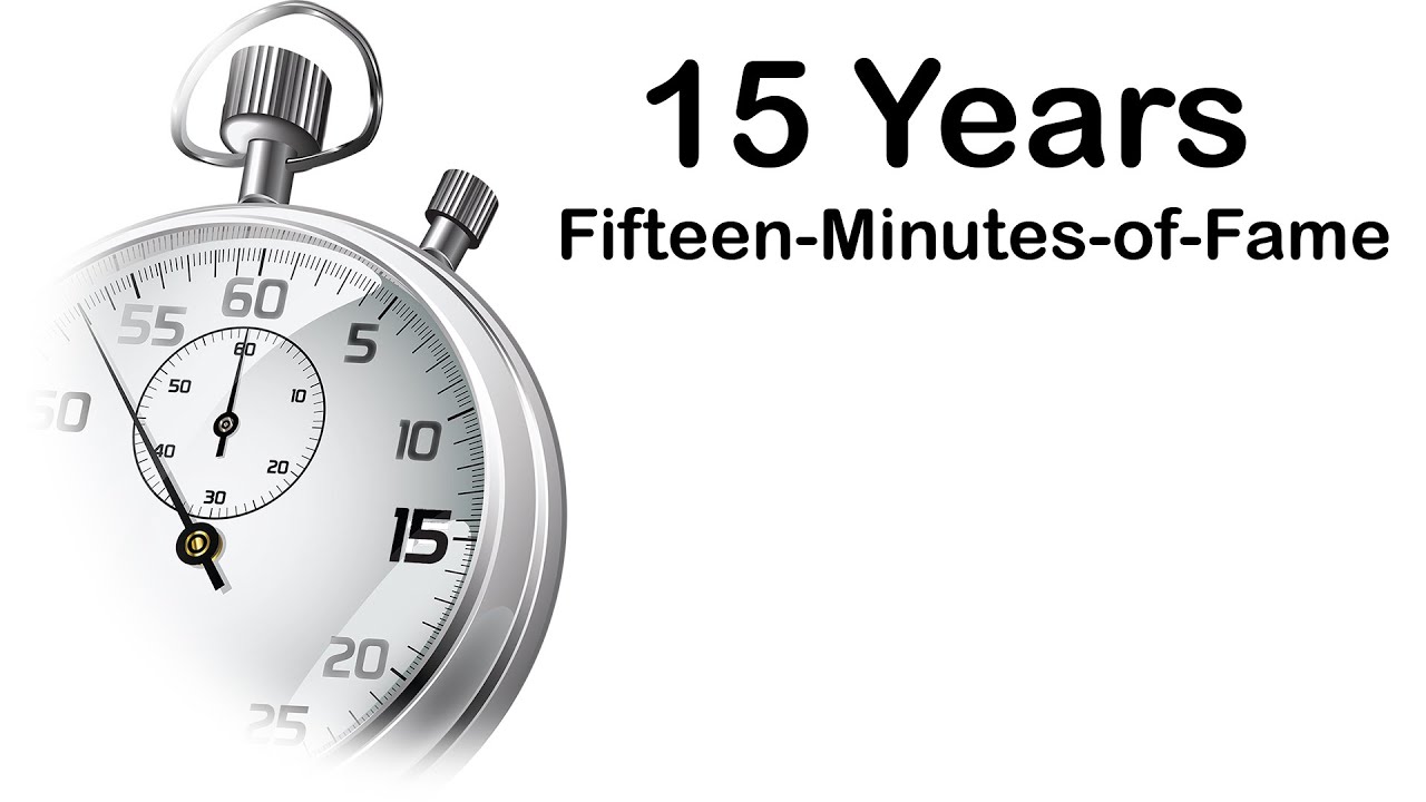 15 year anniversary of Fifteen-Minutes-of-Fame