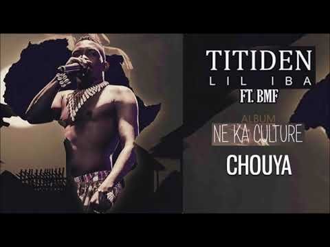 05. TITIDEN LIL IBA Ft  BMF - CHOUYA (Album  NE KA CULTURE 2019)