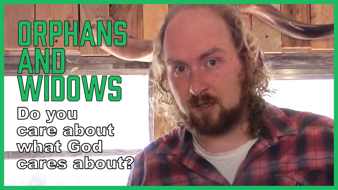 Orphans and Widows - Do you care about what God cares about?