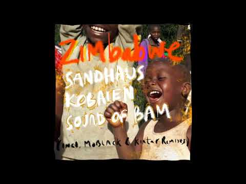 Kobaien , Sandhaus , Sound of Bam - Zimbabwe (Kintar Remix )