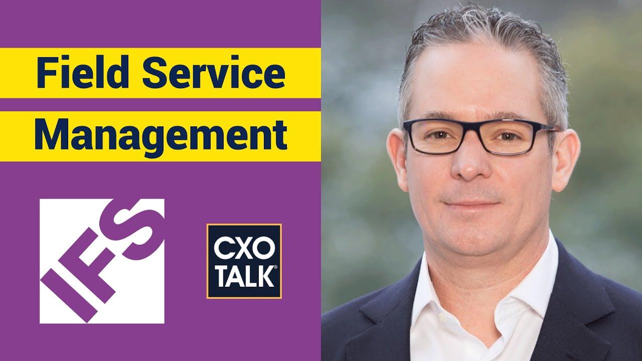 Servitization and Field Service Management (FSM) with Darren Roos, CEO, IFS (CXOTalk)