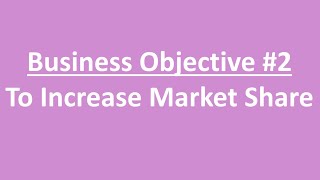 Business Objective #2: To Increase Market Share