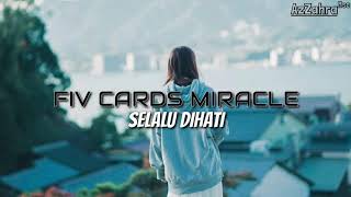 Download lagu FIV CARDS MIRACLE - SELALU DIHATI ( Lirik ) mp3