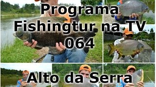 Programa FIshingtur na TV 064 - Pesqueiro Alto da Serra