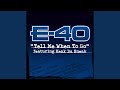 Tell Me When to Go (feat. Keak da Sneak) - E-40 - Topic Tell Me When to Go (feat. Keak da Sneak)
