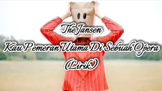Download lagu The Jansen - Kau Pemeran Utama Di Sebuah Opera | (Lirik Lagu) mp3