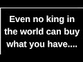 Even No King Can Buy What You Have B Love Quotes Love Messages Love Letter Heartfelt Messages