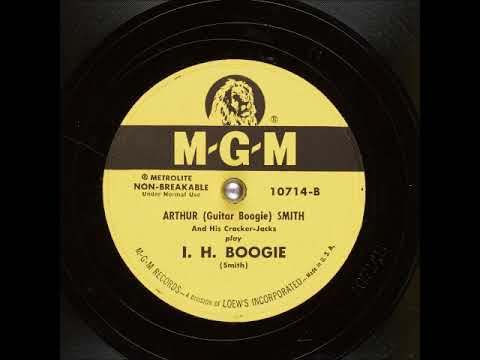I. H. Boogie  ~ Arthur (Guitar Boogie) Smith and His Cracker-Jacks (1950)