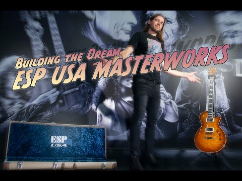 ESP USA Masterpieces - Building your dream