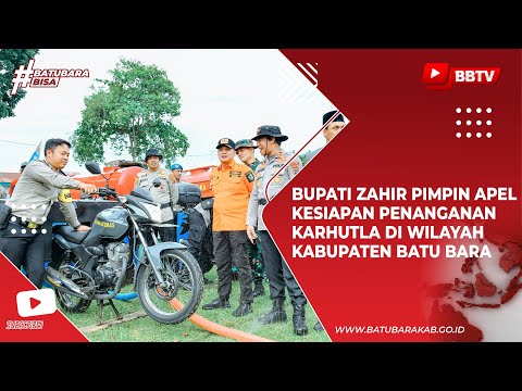 BUPATI ZAHIR PIMPIN APEL KESIAPAN PENANGANAN KARHUTLA DI WILAYAH KABUPATEN BATU BARA