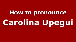 How to pronounce Carolina Upegui