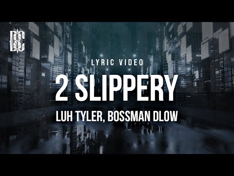 Luh Tyler feat. BossMan Dlow - 2 Slippery | Lyrics